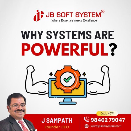 Why Systems Are Powerful ? - By J Sampath, Founder and CEO of JB Soft System