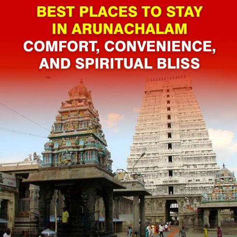 Best Places to Stay in Arunachalam - Comfort, Convenience, and Spiritual Bliss