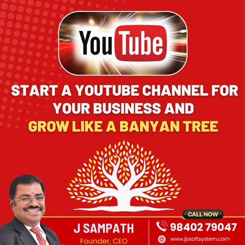 Start a YouTube Channel for Your Business and Grow Like a Banyan Tree! - By J Sampath, Founder of JB Soft System